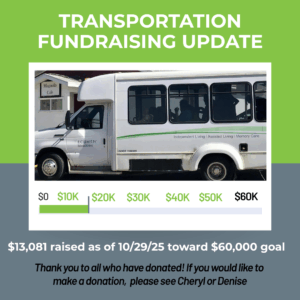 Transportation Fundraising Update: $13,081 raised as of 10/29/25 toward $60,000 goal. Thank you to all who have donated! If you would like to make a donation, please see Cheryl or Denise.
